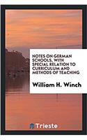 Notes on German Schools, with Special Relation to Curriculum and Methods of Teaching
