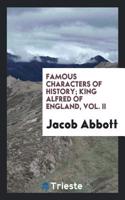 Famous Characters of History; King Alfred of England, Vol. II