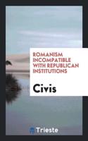 Romanism Incompatible with Republican Institutions