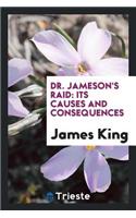 Dr. Jameson's Raid: Its Causes and Consequences