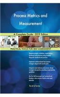 Process Metrics and Measurement A Complete Guide - 2019 Edition