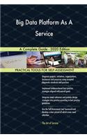 Big Data Platform As A Service A Complete Guide - 2020 Edition
