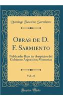 Obras de D. F. Sarmiento, Vol. 49: Publicadas Bajo Los Auspicios del Gobierno Argentino; Memorias (Classic Reprint)