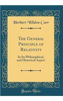 The General Principle of Relativity: In Its Philosophical, and Historical Aspect (Classic Reprint)