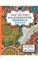 Color Like Crazy Kaleidoscope Mandala Designs Volume 2
