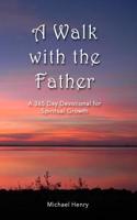 A Walk with the Father: A 365-Day Devotional for Spiritual Growth