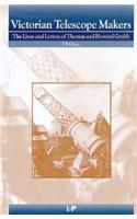 Victorian Telescope Makers: The Lives and Letters of Thomas and Howard Grubb