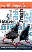 Trash Animals: How We Live with Nature's Filthy, Feral, Invasive, and Unwanted Species