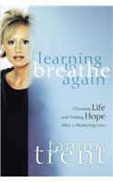 Learning to Breathe Again: Choosing Life and Finding Hope After a Shattering Loss(Women of Faith (Thomas Nelson))