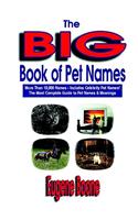 The Big Book of Pet Names - More Than 10,000 Pet Names - Includes Celebrity Pet Names - The Most Complete Guide to Pet Names & Meanings