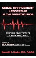 Crisis Management Leadership in the Operating Room--Prepare Your Team to Survive Any Crisis