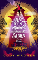 Gay Teen's Guide to Defeating a Siren: Book 2: The Siren