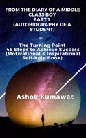 From the Diary of a Middle Class Boy Part 1 (Autobiography of a Student)+ The Turning Point 45 Steps to Achieve Success