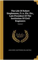 The Life Of Robert Stephenson, F.r.s. Etc. Etc., Late President Of The Institution Of Civil Engineers; Volume 2