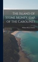 Island of Stone Money, Uap of the Carolines