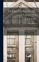 Farm Grasses of the United States; a Practical Treatise on the Grass Crop, Seeding and Management of Meadows and Pastures, Descriptions of the Best Varieties, the Seed and its Impurities, Grasses for Special Conditions, Etc., Etc