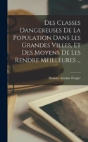 Des Classes Dangereuses De La Population Dans Les Grandes Villes, Et Des Moyens De Les Rendre Meilleures ...