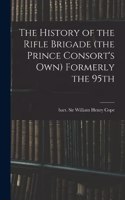 History of the Rifle Brigade (the Prince Consort's Own) Formerly the 95th