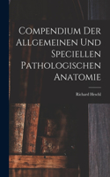 Compendium der Allgemeinen und speciellen Pathologischen Anatomie