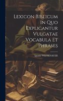 Lexicon Biblicum In Quo Explicantur Vulgatae Vocabula Et Phrases