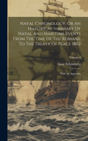 Naval Chronology, Or An Historical Summary Of Naval And Maritime Events From The Time Of The Romans, To The Treaty Of Peace 1802