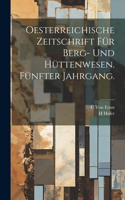 Oesterreichische Zeitschrift für Berg- und Hüttenwesen. Fünfter Jahrgang.