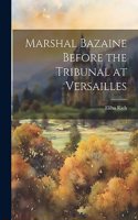 Marshal Bazaine Before the Tribunal at Versailles