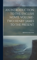 Introduction to the English Novel Volume-Two Henry James to the Present