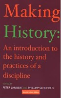 Making History: An Introduction to the History and Practices of a Discipline [Paperback] Peter Lambert and Phillipp Schofield (eds.)