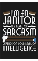 Notebook I'm An Janitor My Level of Sarcasm Depends On Your Level Of Intelligence