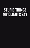 Stupid Things My Clients Say