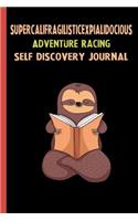 Supercalifragilisticexpialidocious Adventure Racing Self Discovery Journal: My Life Goals and Lessons. A Guided Journey To Self Discovery with Sloth Help