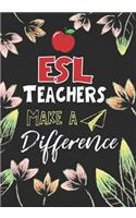 ESL Teachers Make a Difference: ESL Teacher Gifts, Teacher Appreciation Gifts,7x10 College Ruled Notebook, Paper School Appreciation Day Gift for Teacher from student, thank you gi