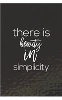 There Is Beauty In Simplicity: Daily Success, Motivation and Everyday Inspiration For Your Best Year Ever, 365 days to more Happiness Motivational Year Long Journal / Daily Notebo