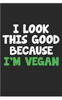 I Look This Good Because I'm Vegan