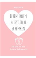 Leben Holen Heisst Liebe Schenken Danke an Die Beste Hebamme! Notizbuch: A4 Notizbuch blanko liebevolles Geschenk für deine Hebamme Geburtshelferin oder Entbindungshelferin - schöne Geschenkidee als Dankeschön - Hebammen 