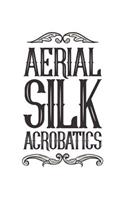 Aerial Silk Acrobatics: Aerial Notebook for any aerial silk dancer or aerialist. DIY Acrobatics Diary for Coaching, & Motivational & Inspirational Quotes and Sayings Planne