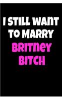 I still want to marry Britney Bitch