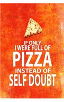 If Only I Were Full of Pizza Instead of Self Doubt