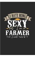 I Hate Being Sexy But I'm a Farmer So I Can't Help It: Farmer Notebook Farmer Journal Handlettering Logbook 110 Sketch Paper Pages 6 X 9