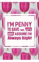 I'm Penny to Save Time, Let's Just Assume I'm Always Right: First Name Funny Sayings Personalized Customized Names Women Girl Mother's Day Gift Notebook Journal