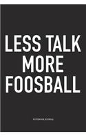 Less Talk More Foosball