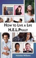 How to Live a Life H.E.L.PFully