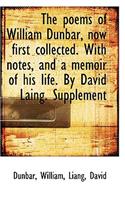 The Poems of William Dunbar, Now First Collected. with Notes, and a Memoir of His Life. by David Lai