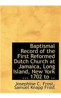 Baptismal Record of the First Reformed Dutch Church at Jamaica, Long Island, New York ... 1702 to ..