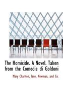 The Homicide. a Novel. Taken from the Comedie Di Goldoni