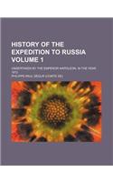 History of the Expedition to Russia; Undertaken by the Emperor Napoleon, in the Year 1812 Volume 1