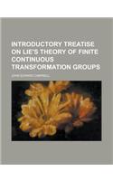 Introductory Treatise on Lie's Theory of Finite Continuous Transformation Groups