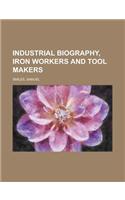 Industrial Biography, Iron Workers and Tool Makers