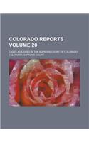 Colorado Reports; Cases Adjudged in the Supreme Court of Colorado Volume 20